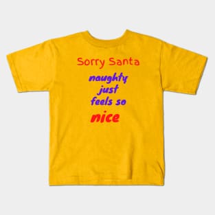 Sorry Santa naughty just feels so nice Kids T-Shirt